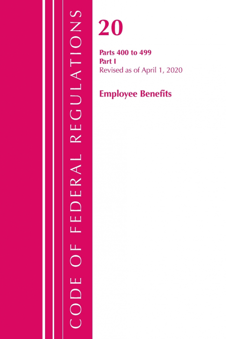 Code of Federal Regulations, Title 20 Employee Benefits 400-499, Revised as of April 1, 2020