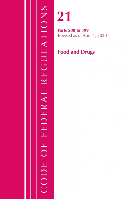 Code of Federal Regulations, Title 21 Food and Drugs 500-599, Revised as of April 1, 2020