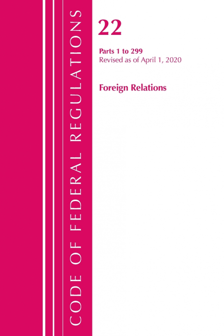 Code of Federal Regulations, Title 22 Foreign Relations 1-299, Revised as of April 1, 2020