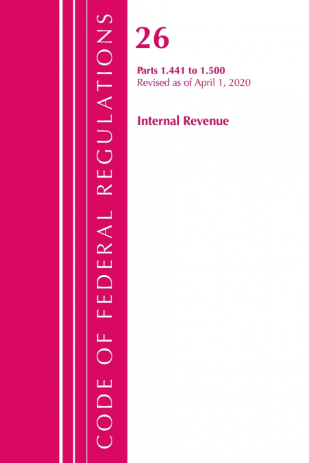Code of Federal Regulations, Title 26 Internal Revenue 1.441-1.500, Revised as of April 1, 2020