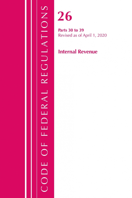 Code of Federal Regulations, Title 26 Internal Revenue 30-39, Revised as of April 1, 2020