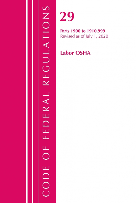 Code of Federal Regulations, Title 29 Labor/OSHA 1900-1910.999, Revised as of July 1, 2020