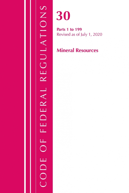 Code of Federal Regulations, Title 30 Mineral Resources 1-199, Revised as of July 1, 2020