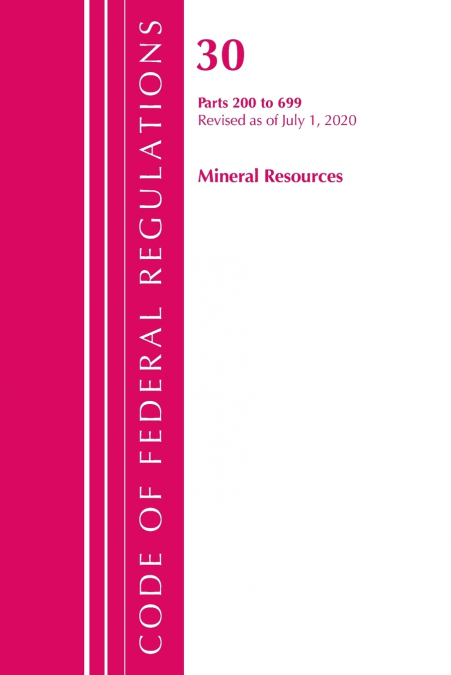 Code of Federal Regulations, Title 30 Mineral Resources 200-699, Revised as of July 1, 2020
