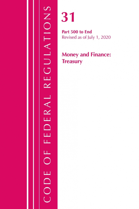 Code of Federal Regulations, Title 31 Money and Finance 500-End, Revised as of July 1, 2020