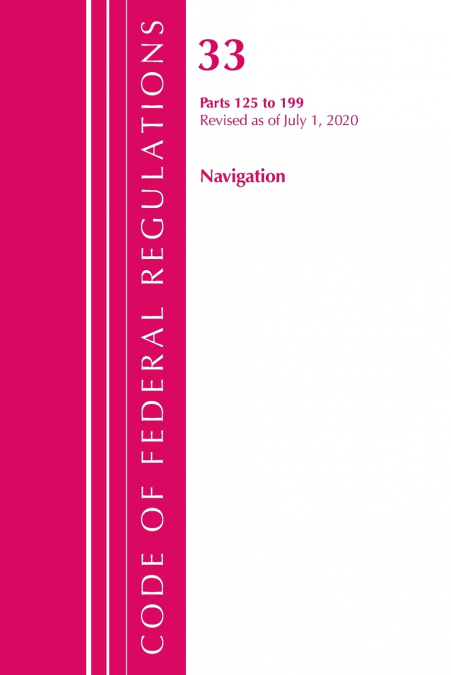 Code of Federal Regulations, Title 33 Navigation and Navigable Waters 125-199, Revised as of July 1, 2020