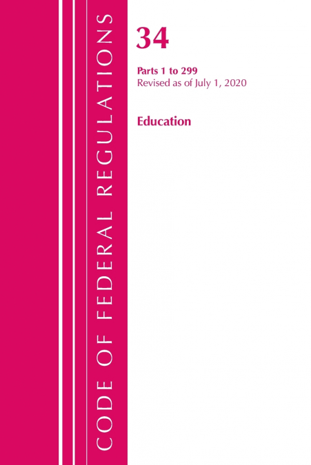 Code of Federal Regulations, Title 34 Education 1-299, Revised as of July 1, 2020