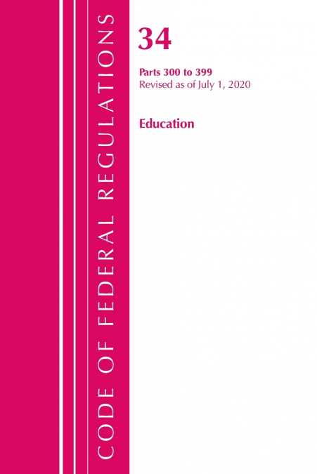 Code of Federal Regulations, Title 34 Education 300-399, Revised as of July 1, 2020
