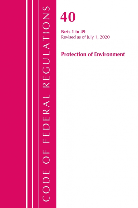 Code of Federal Regulations, Title 40 Protection of the Environment 1-49, Revised as of July 1, 2020