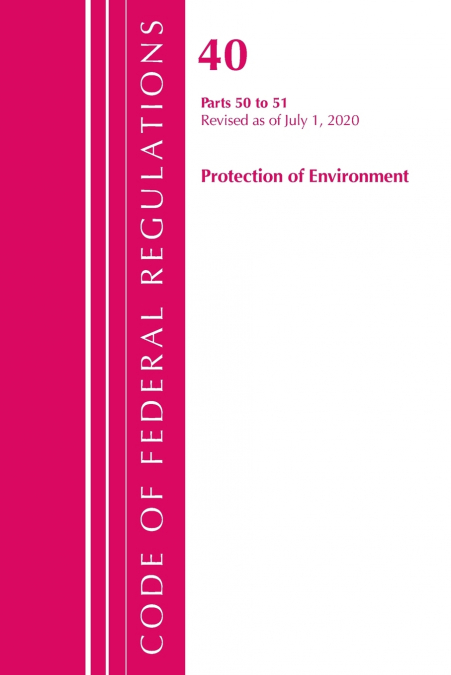 Code of Federal Regulations, Title 40 Protection of the Environment 50-51, Revised as of July 1, 2020