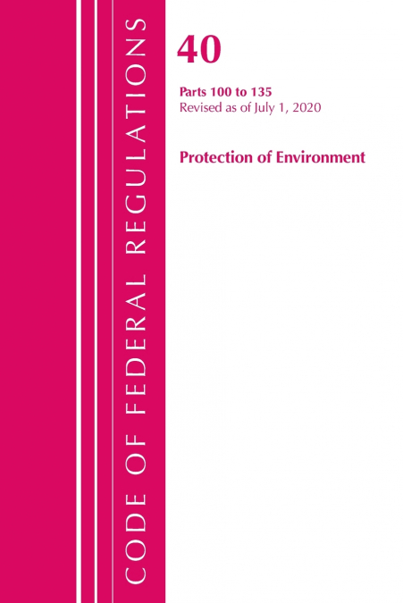 Code of Federal Regulations, Title 40 Protection of the Environment 100-135, Revised as of July 1, 2020