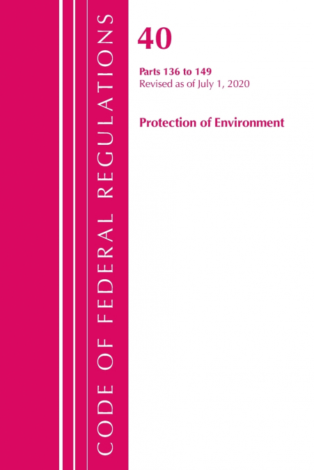 Code of Federal Regulations, Title 40 Protection of the Environment 136-149, Revised as of July 1, 2020