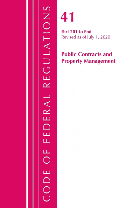 Code of Federal Regulations, Title 41 Public Contracts and Property Management 201-End, Revised as of July 1, 2020