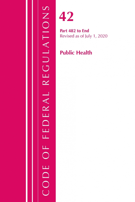 Code of Federal Regulations, Title 42 Public Health 482-End, Revised as of October 1, 2020