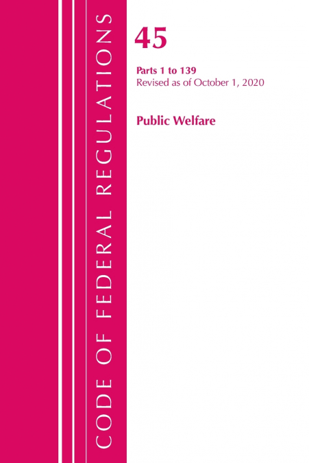 Code of Federal Regulations, Title 45 Public Welfare 1-139, Revised as of October 1, 2020