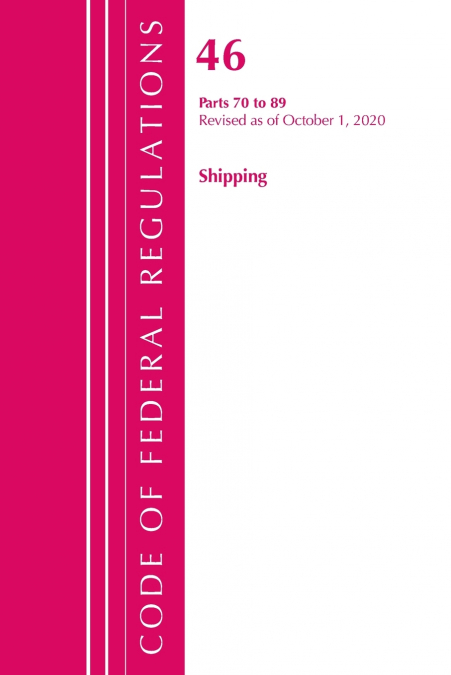 Code of Federal Regulations, Title 46 Shipping 70-89, Revised as of October 1, 2020