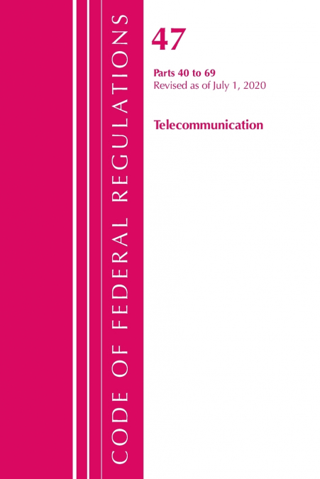 Code of Federal Regulations, Title 47 Telecommunications 40-69, Revised as of October 1, 2020