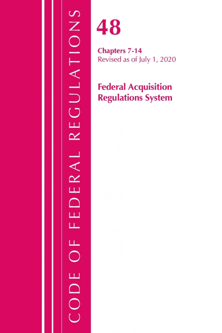 Code of Federal Regulations, Title 48 Federal Acquisition Regulations System Chapters 7-14, Revised as of October 1, 2020