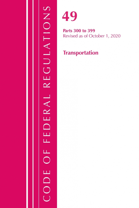 Code of Federal Regulations, Title 49 Transportation 300-399, Revised as of October 1, 2020