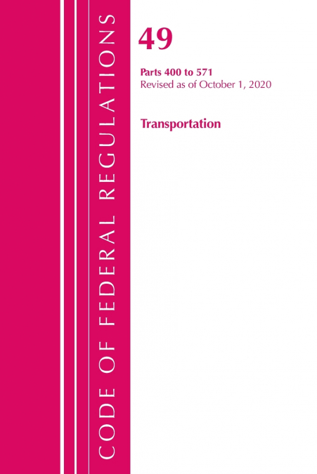 Code of Federal Regulations, Title 49 Transportation 400-571, Revised as of October 1, 2020