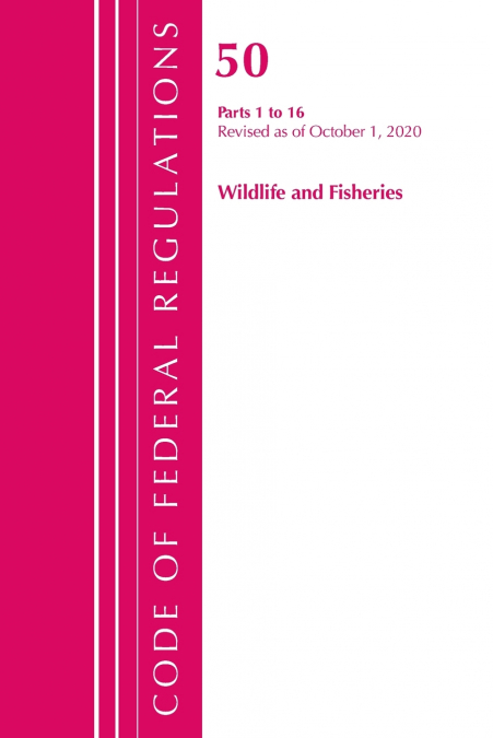 Code of Federal Regulations, Title 50 Wildlife and Fisheries 1-16, Revised as of October 1, 2020