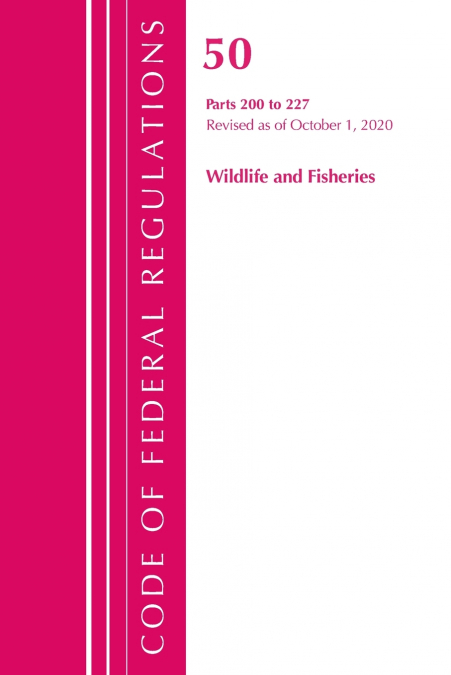Code of Federal Regulations, Title 50 Wildlife and Fisheries 200-227, Revised as of October 1, 2020