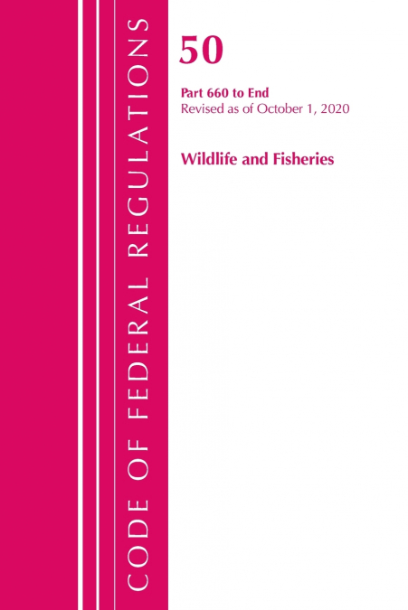 Code of Federal Regulations, Title 50 Wildlife and Fisheries 660-End, Revised as of October 1, 2020