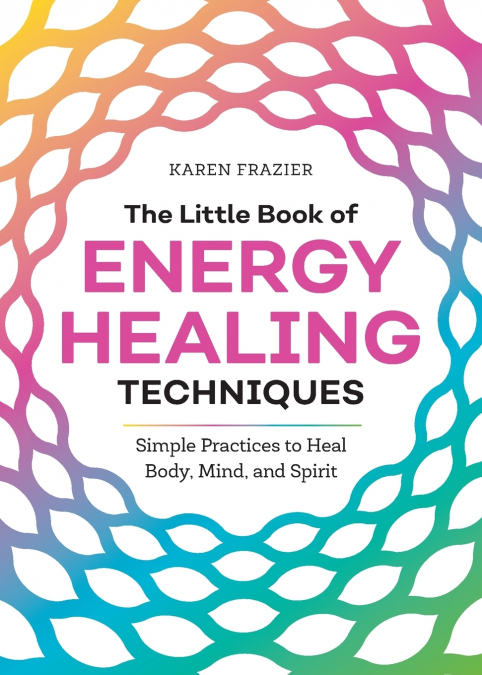 The Little Book of Energy Healing Techniques