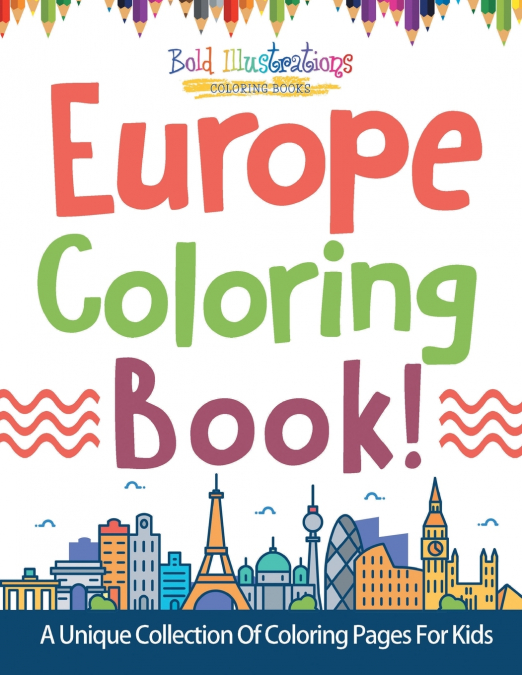 Europe Coloring Book! A Unique Collection Of Coloring Pages For Kids