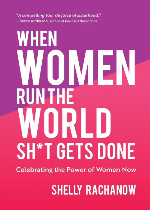 When Women Run the World Sh*t Gets Done