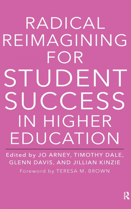 Radical Reimagining for Student Success in Higher Education