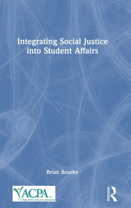 Integrating Social Justice into Student Affairs