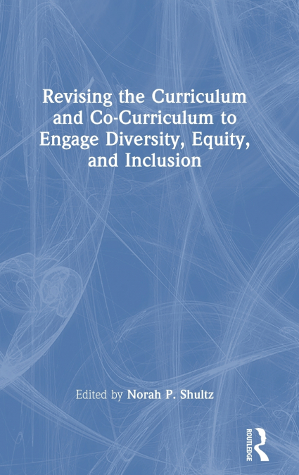 Revising the Curriculum and Co-Curriculum to Engage Diversity, Equity, and Inclusion