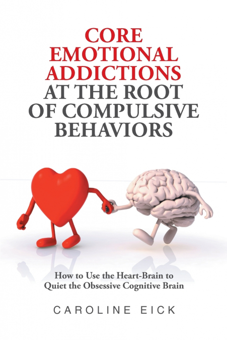 Core Emotional Addictions at the Root of Compulsive Behaviors