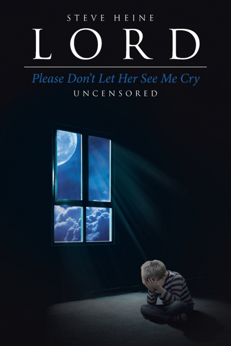 Lord Please Don’t Let Her See Me Cry