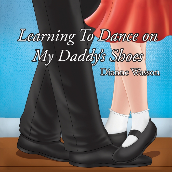 Learning To Dance On My Daddy’s Shoes