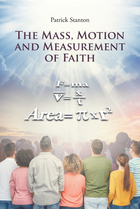 The Mass, Motion and Measurement of Faith