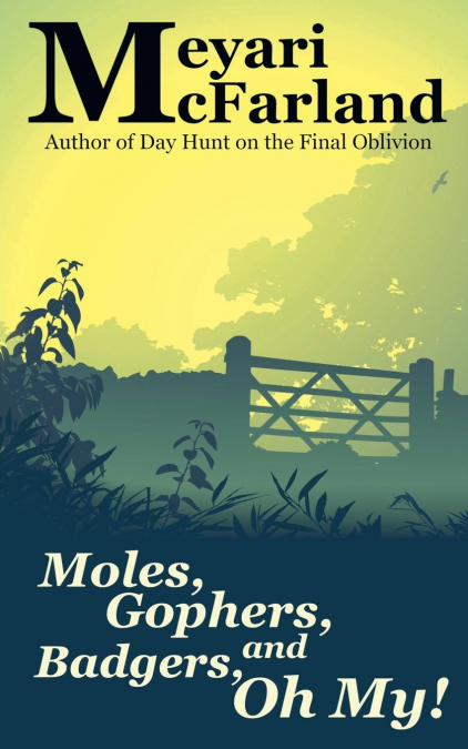 Moles, Gophers, and Badgers, Oh, My!