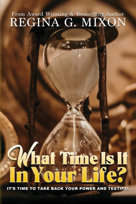 What Time Is It In Your Life? It’s Time to...Take Back Your Power and Testify!
