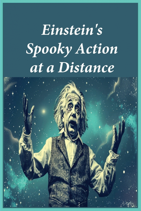 Einstein’s Spooky Action at a Distance