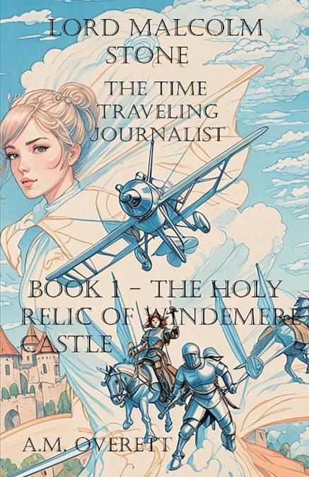 Lord Malcolm Stone - The Time Traveling Journalist - Book 1 - the Holy Relic of Windemere Castle.