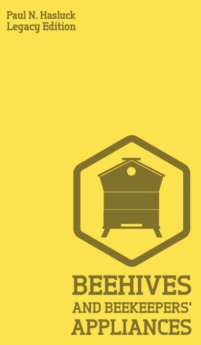 Beehives And Bee Keepers’ Appliances (Legacy Edition)