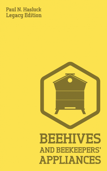 Beehives And Bee Keepers’ Appliances (Legacy Edition)