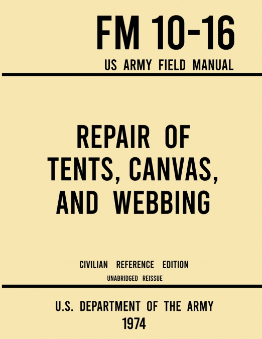 Repair of Tents, Canvas, and Webbing - FM 10-16 US Army Field Manual (1974 Civilian Reference Edition)