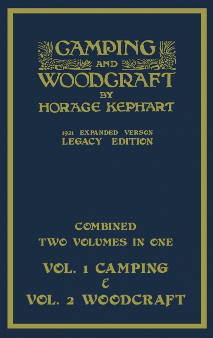 Camping And Woodcraft - Combined Two Volumes In One - The Expanded 1921 Version (Legacy Edition)