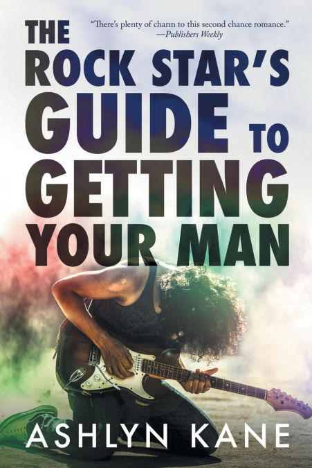 The Rock Star’s Guide to  Getting Your Man