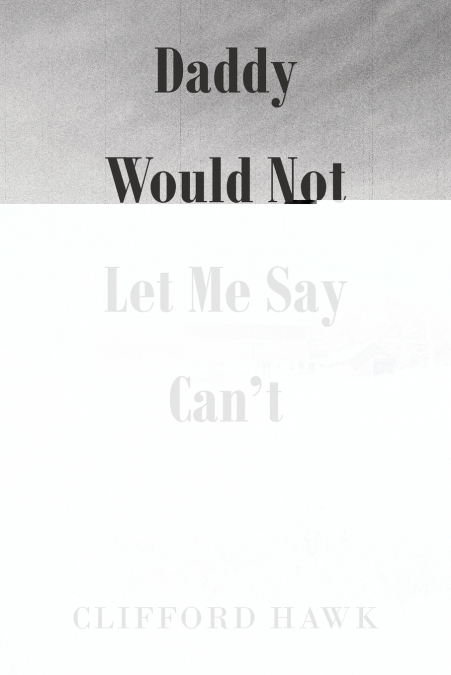 Daddy Would Not Let Me Say Can’t