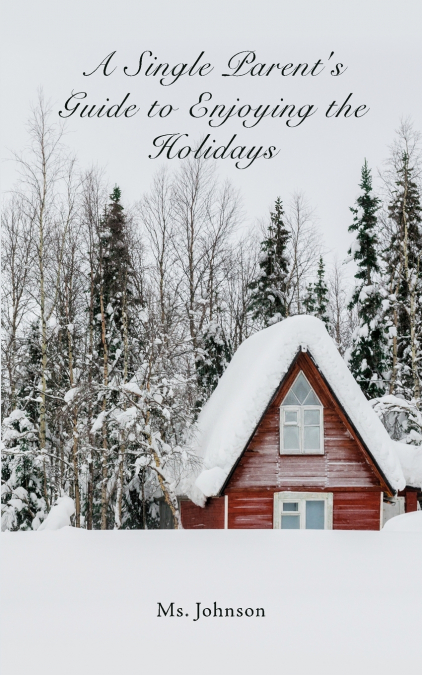 A Single Parent’s Guide to Enjoying the Holidays