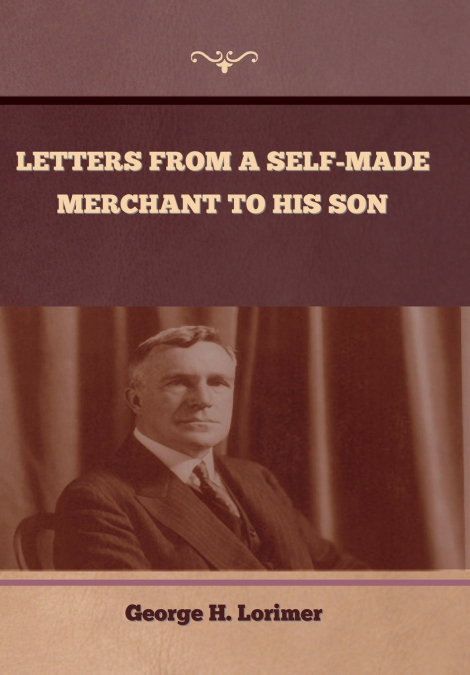 Letters from a Self-Made Merchant to His Son