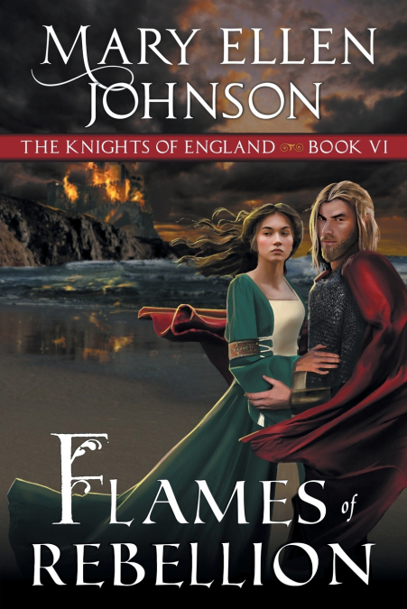 Flames of Rebellion (The Knights of England Series, Book 6)
